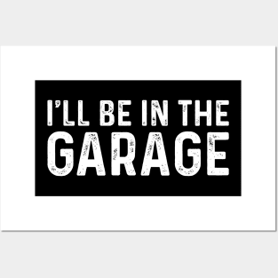 I Ll Be In The Garage - Funny Husband Posters and Art